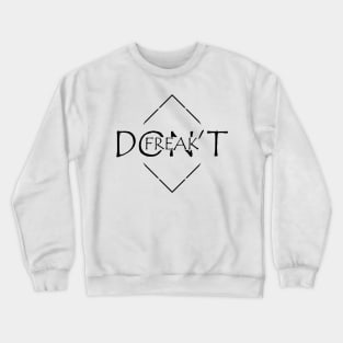 Dont Freak Crewneck Sweatshirt